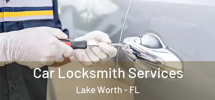 Car Locksmith Services Lake Worth - FL