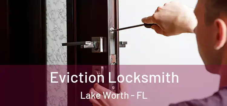Eviction Locksmith Lake Worth - FL