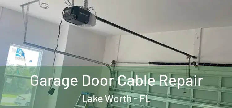  Garage Door Cable Repair Lake Worth - FL
