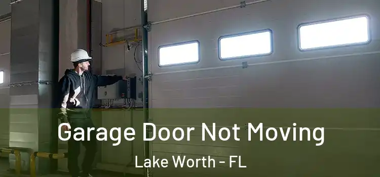 Garage Door Not Moving Lake Worth - FL