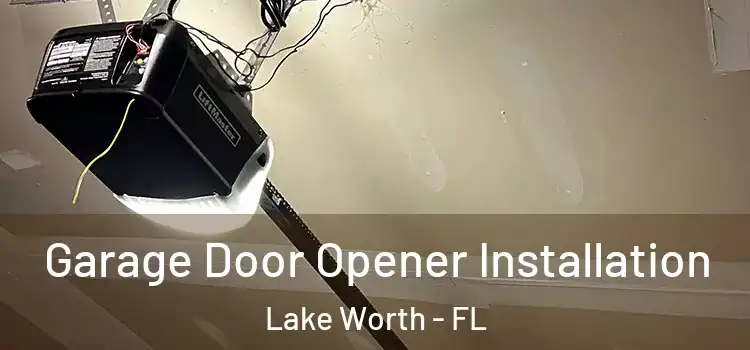  Garage Door Opener Installation Lake Worth - FL