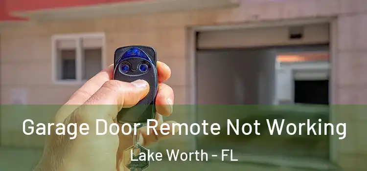  Garage Door Remote Not Working Lake Worth - FL