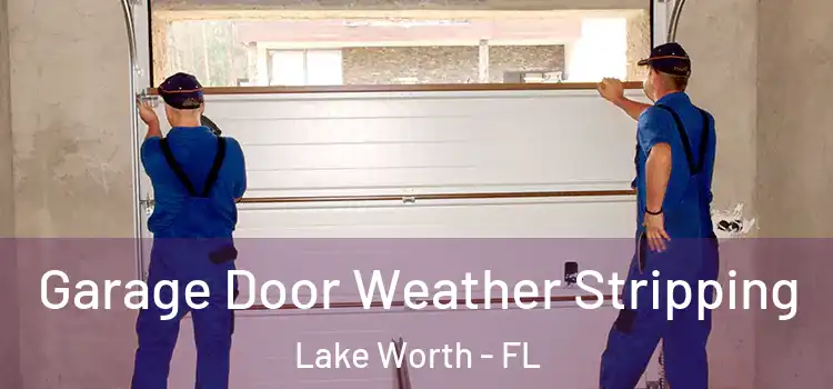  Garage Door Weather Stripping Lake Worth - FL