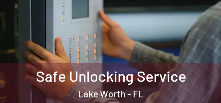  Safe Unlocking Service Lake Worth - FL